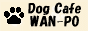 Dog Cafe WAN-PO